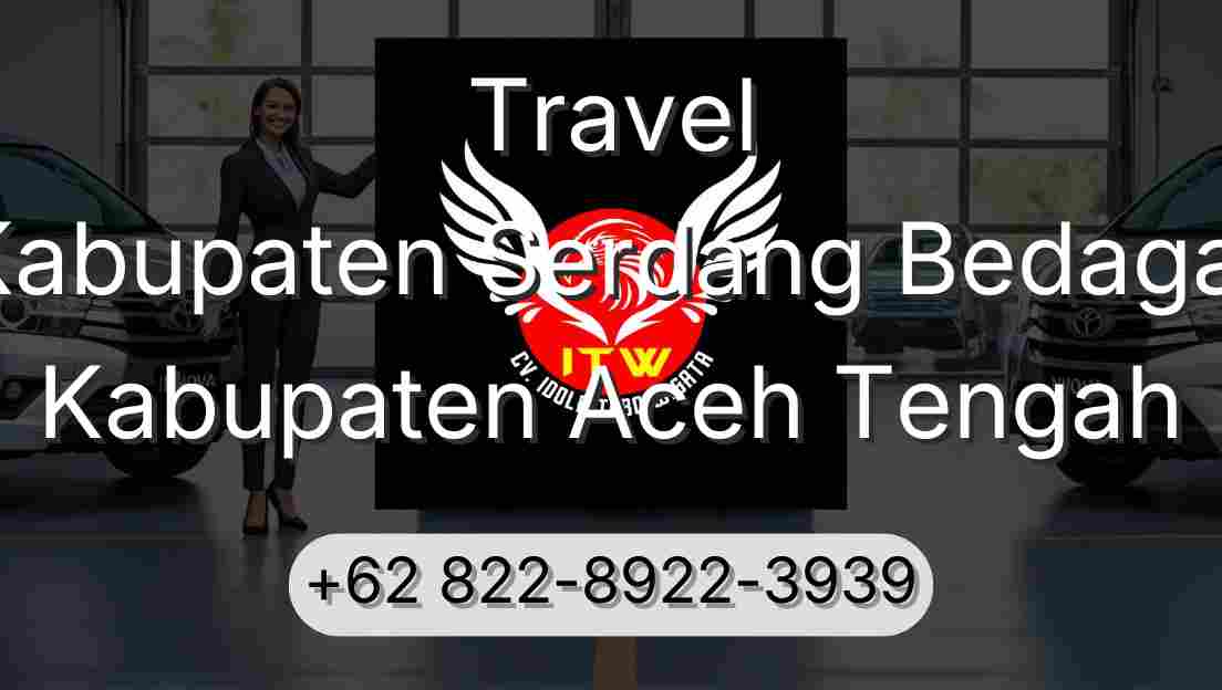 Travel Kabupaten Serdang Bedagai Kabupaten Aceh Tengah