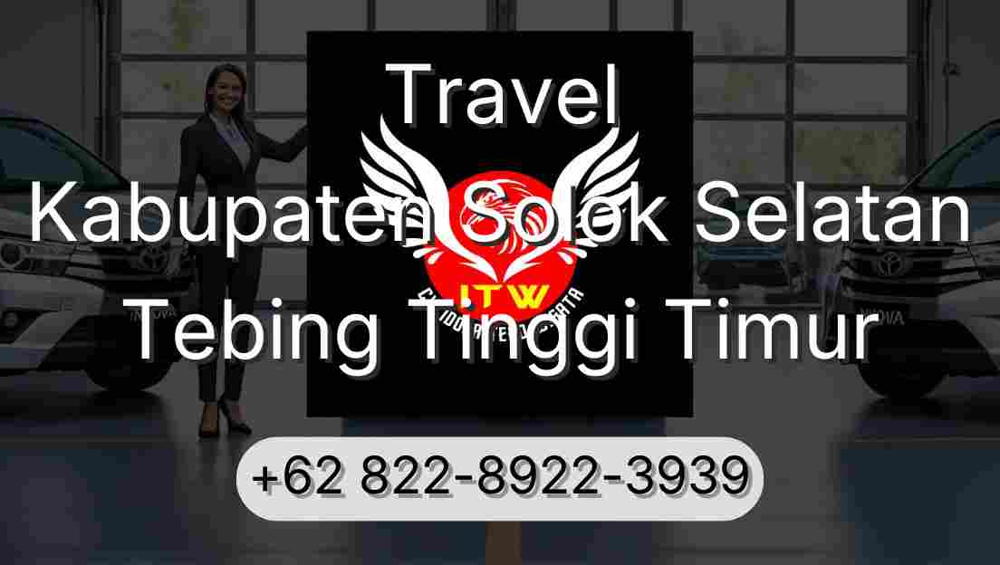 Travel Kabupaten Solok Selatan Tebing Tinggi Timur