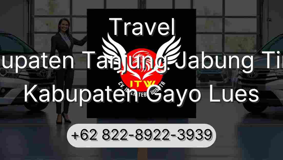 Travel Kabupaten Tanjung Jabung Timur Kabupaten Gayo Lues
