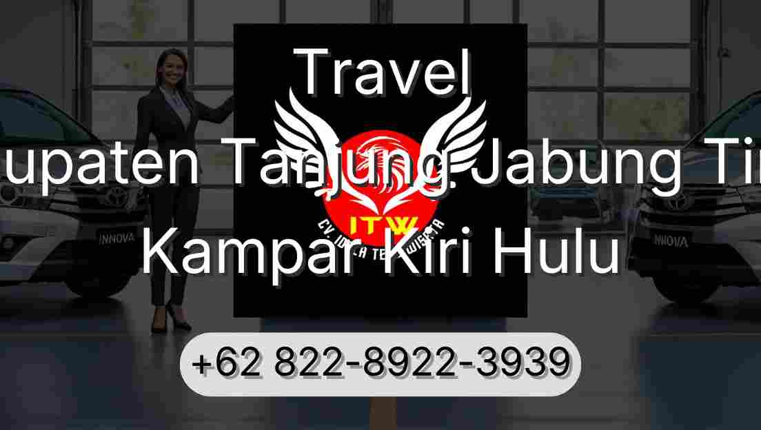 Travel Kabupaten Tanjung Jabung Timur Kampar Kiri Hulu