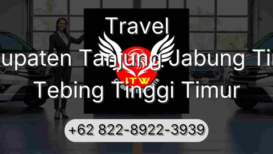 Travel Kabupaten Tanjung Jabung Timur Tebing Tinggi Timur