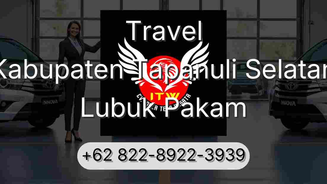 Travel Kabupaten Tapanuli Selatan Lubuk Pakam