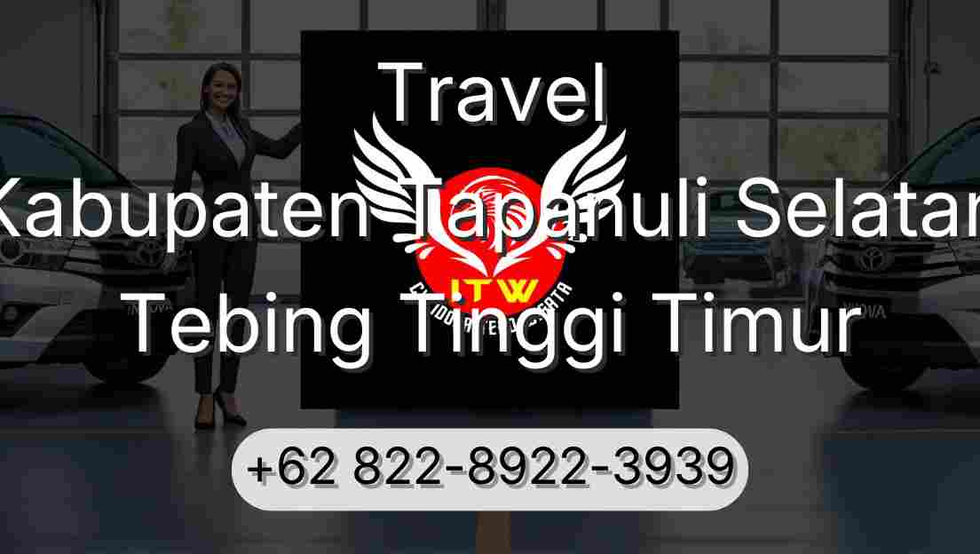 Travel Kabupaten Tapanuli Selatan Tebing Tinggi Timur