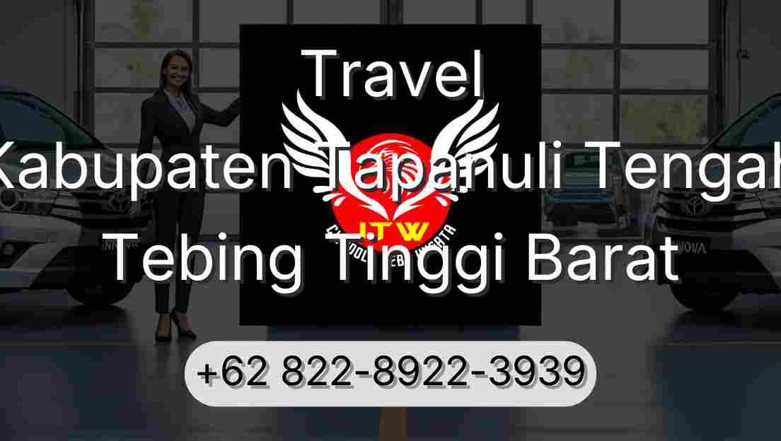 Travel Kabupaten Tapanuli Tengah Tebing Tinggi Barat