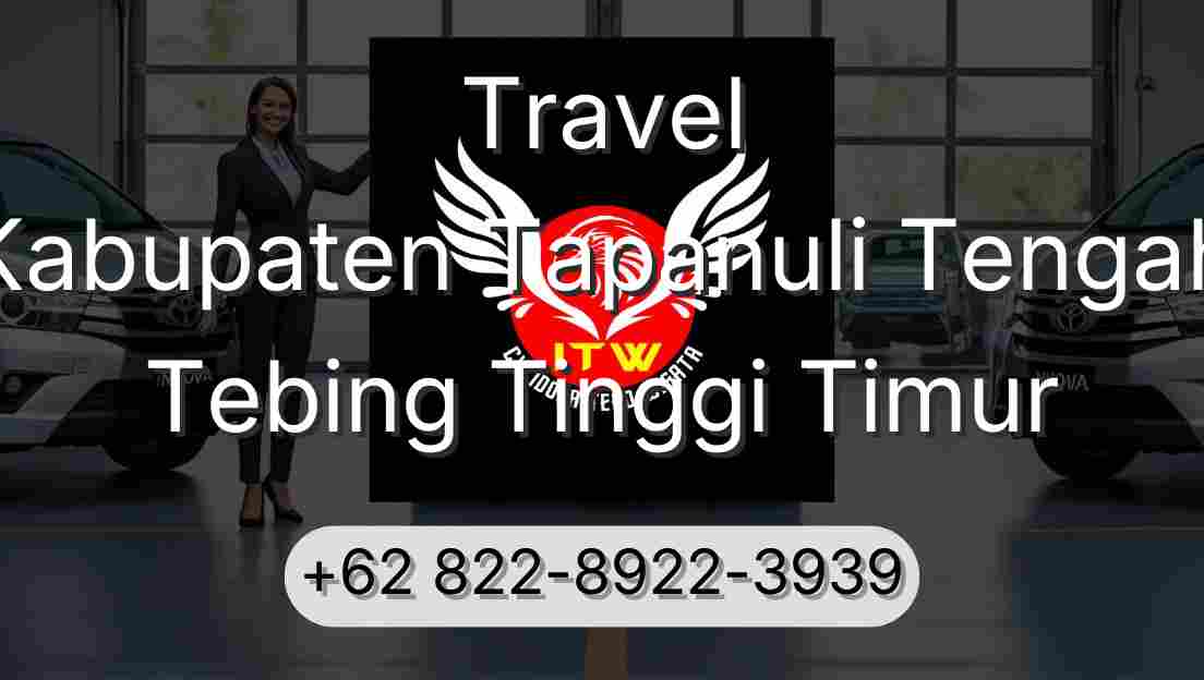 Travel Kabupaten Tapanuli Tengah Tebing Tinggi Timur