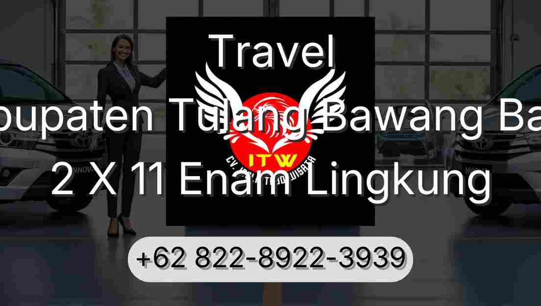 Travel Kabupaten Tulang Bawang Barat 2 X 11 Enam Lingkung