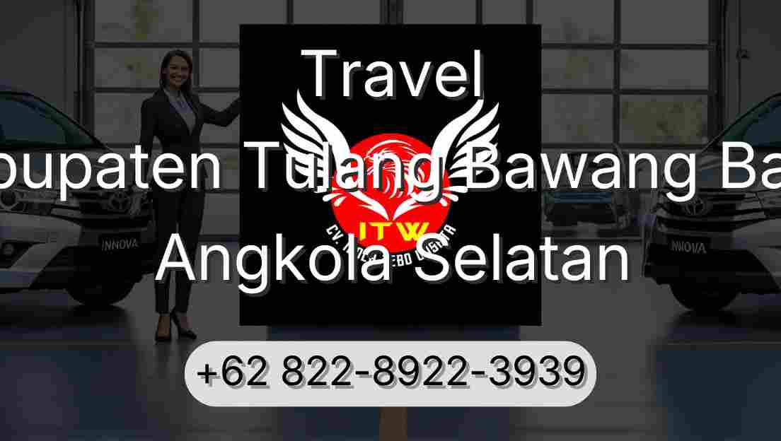 Travel Kabupaten Tulang Bawang Barat Angkola Selatan