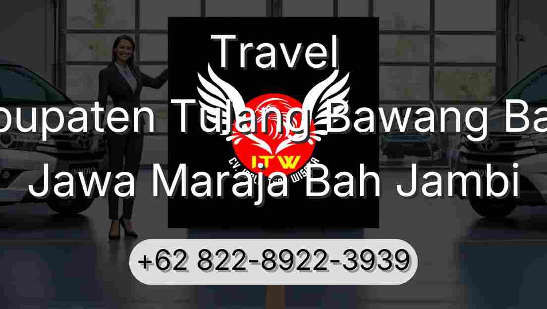 Travel Kabupaten Tulang Bawang Barat Jawa Maraja Bah Jambi