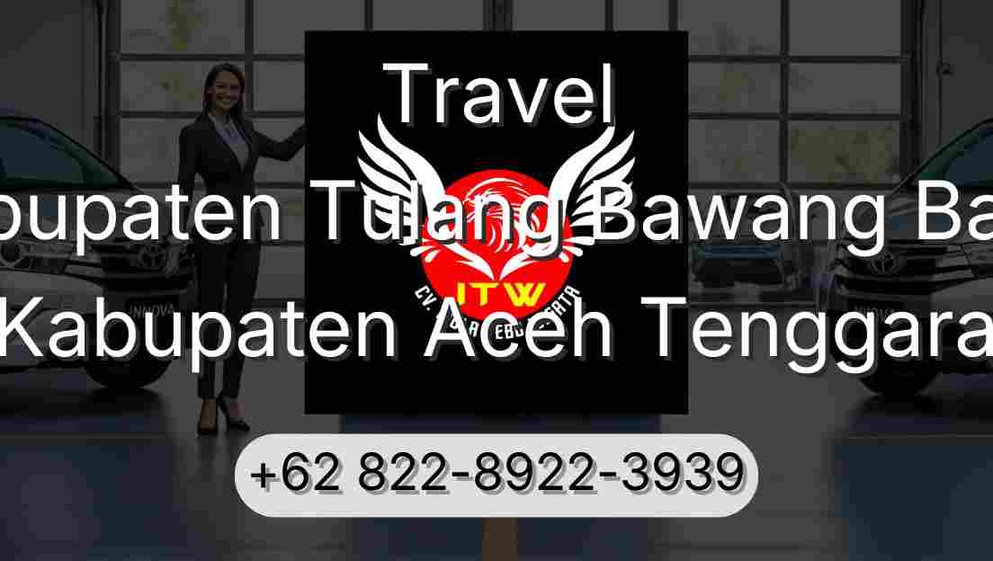 Travel Kabupaten Tulang Bawang Barat Kabupaten Aceh Tenggara