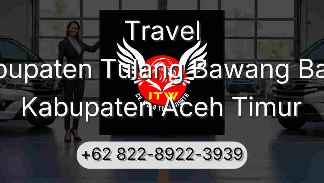 Travel Kabupaten Tulang Bawang Barat Kabupaten Aceh Timur