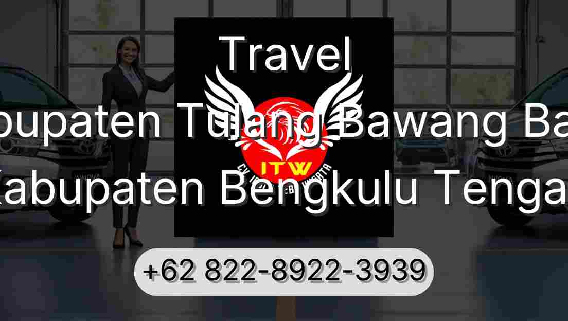 Travel Kabupaten Tulang Bawang Barat Kabupaten Bengkulu Tengah