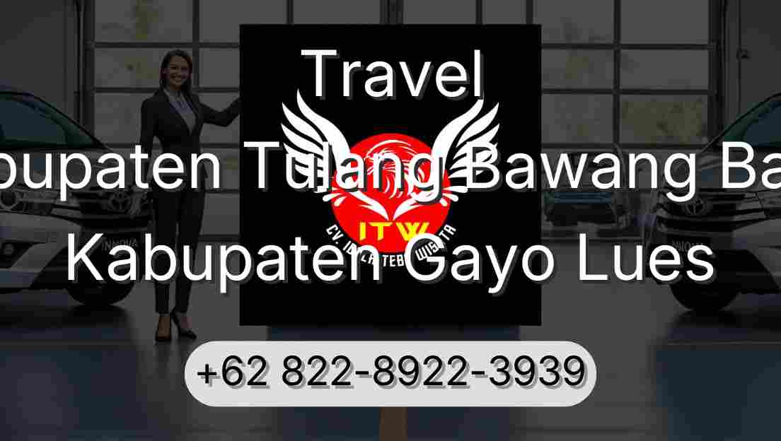 Travel Kabupaten Tulang Bawang Barat Kabupaten Gayo Lues