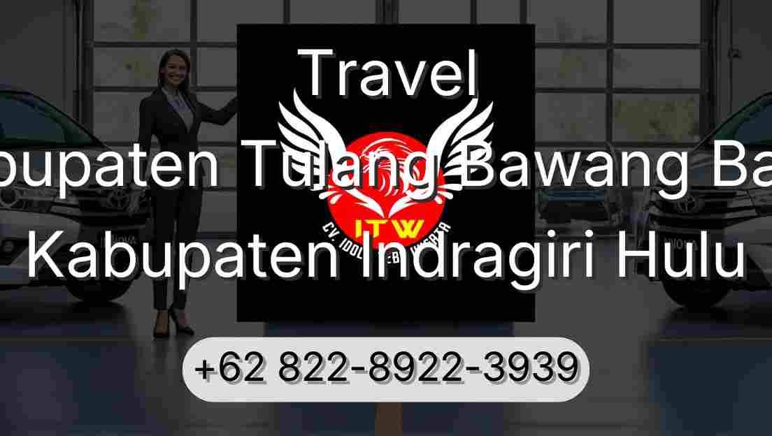 Travel Kabupaten Tulang Bawang Barat Kabupaten Indragiri Hulu