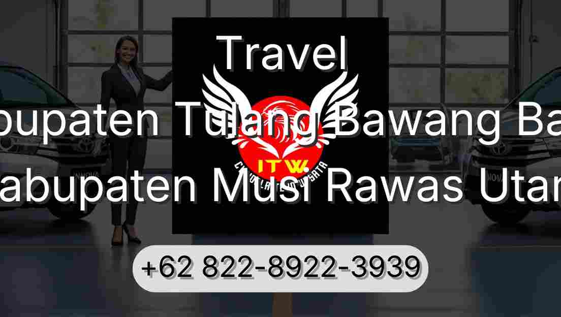 Travel Kabupaten Tulang Bawang Barat Kabupaten Musi Rawas Utara