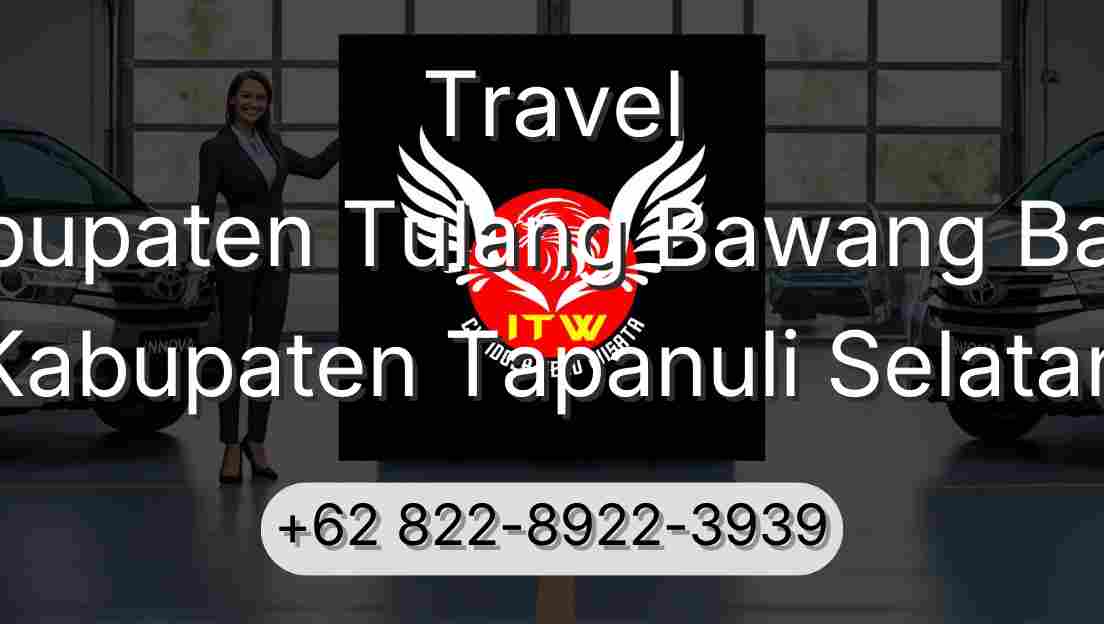 Travel Kabupaten Tulang Bawang Barat Kabupaten Tapanuli Selatan