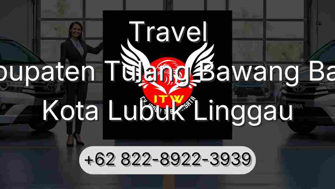Travel Kabupaten Tulang Bawang Barat Kota Lubuk Linggau