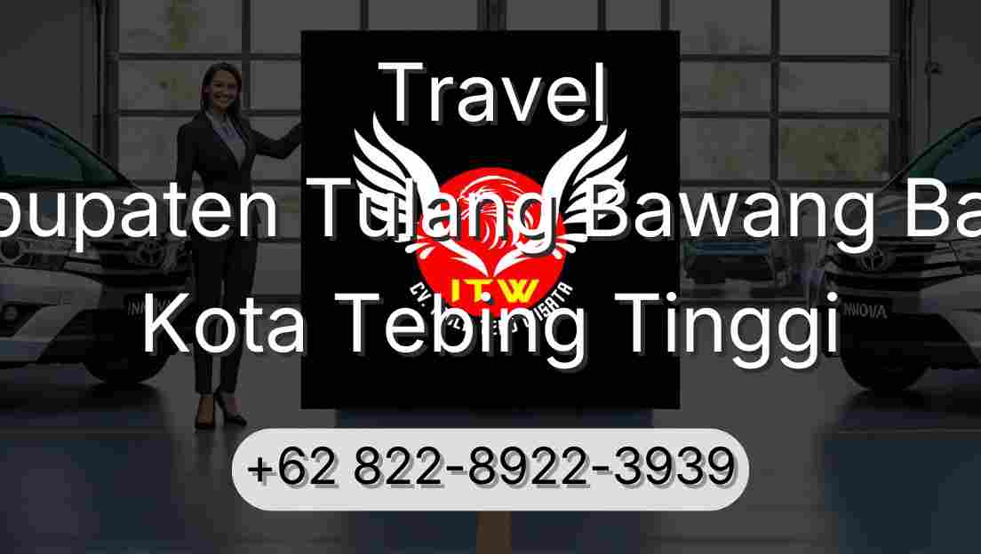Travel Kabupaten Tulang Bawang Barat Kota Tebing Tinggi