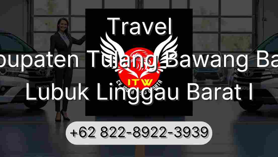 Travel Kabupaten Tulang Bawang Barat Lubuk Linggau Barat I