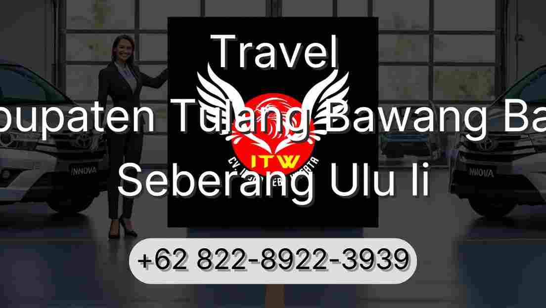 Travel Kabupaten Tulang Bawang Barat Seberang Ulu Ii