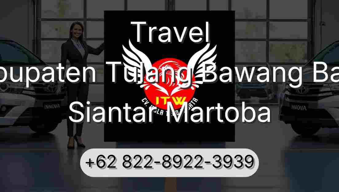 Travel Kabupaten Tulang Bawang Barat Siantar Martoba