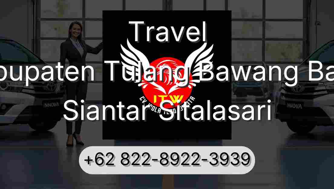 Travel Kabupaten Tulang Bawang Barat Siantar Sitalasari