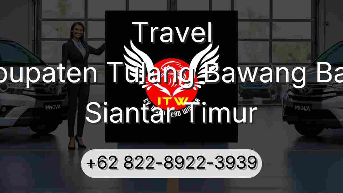 Travel Kabupaten Tulang Bawang Barat Siantar Timur