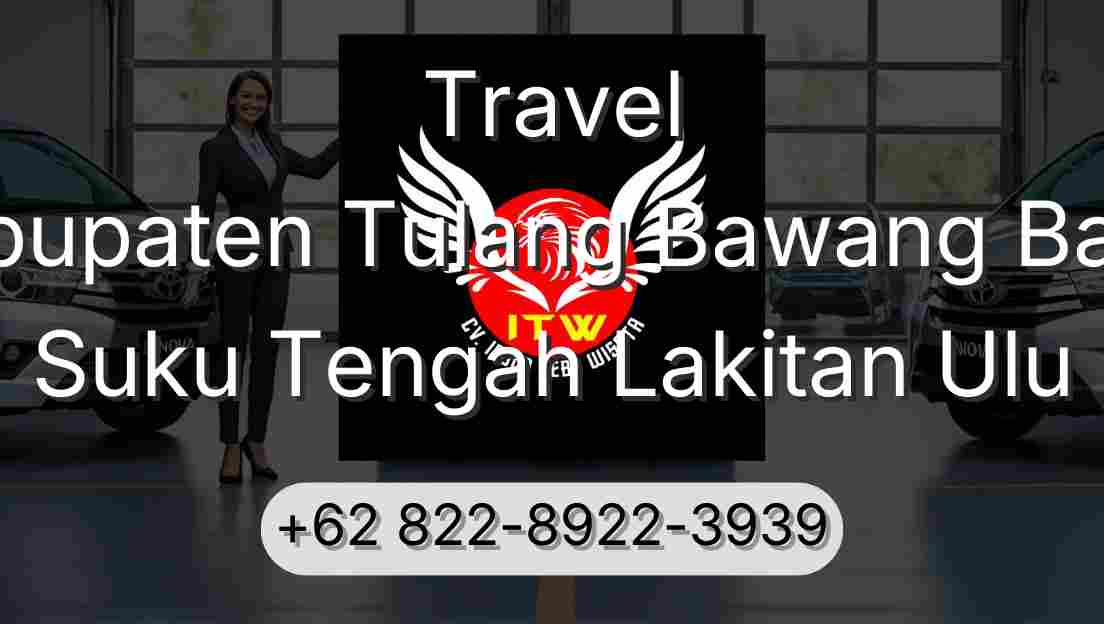 Travel Kabupaten Tulang Bawang Barat Suku Tengah Lakitan Ulu