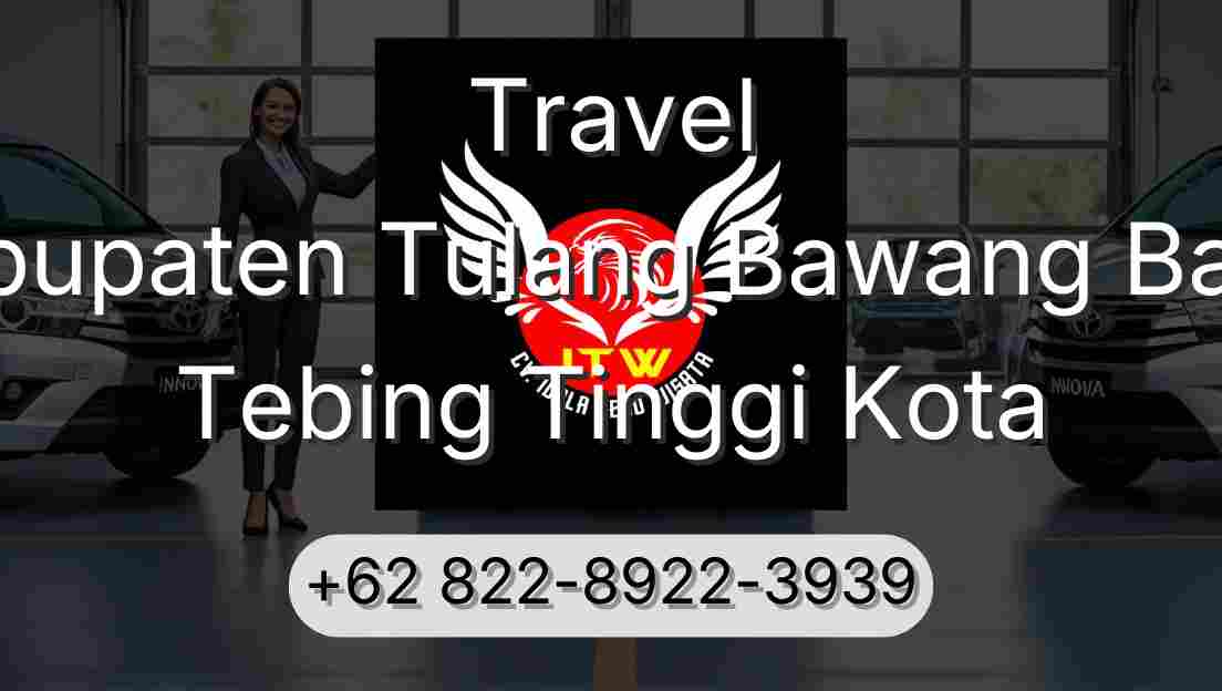 Travel Kabupaten Tulang Bawang Barat Tebing Tinggi Kota