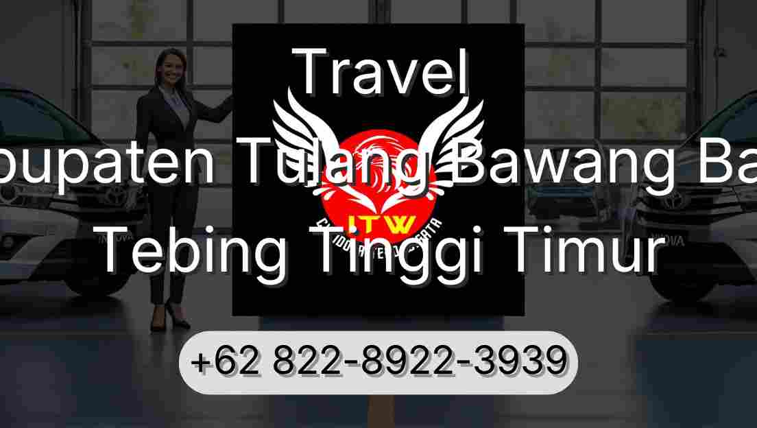 Travel Kabupaten Tulang Bawang Barat Tebing Tinggi Timur