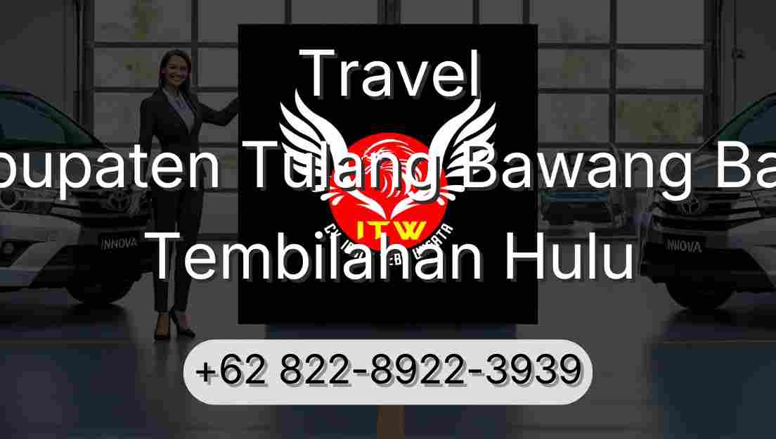 Travel Kabupaten Tulang Bawang Barat Tembilahan Hulu