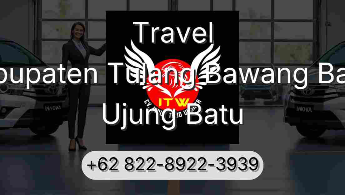 Travel Kabupaten Tulang Bawang Barat Ujung Batu