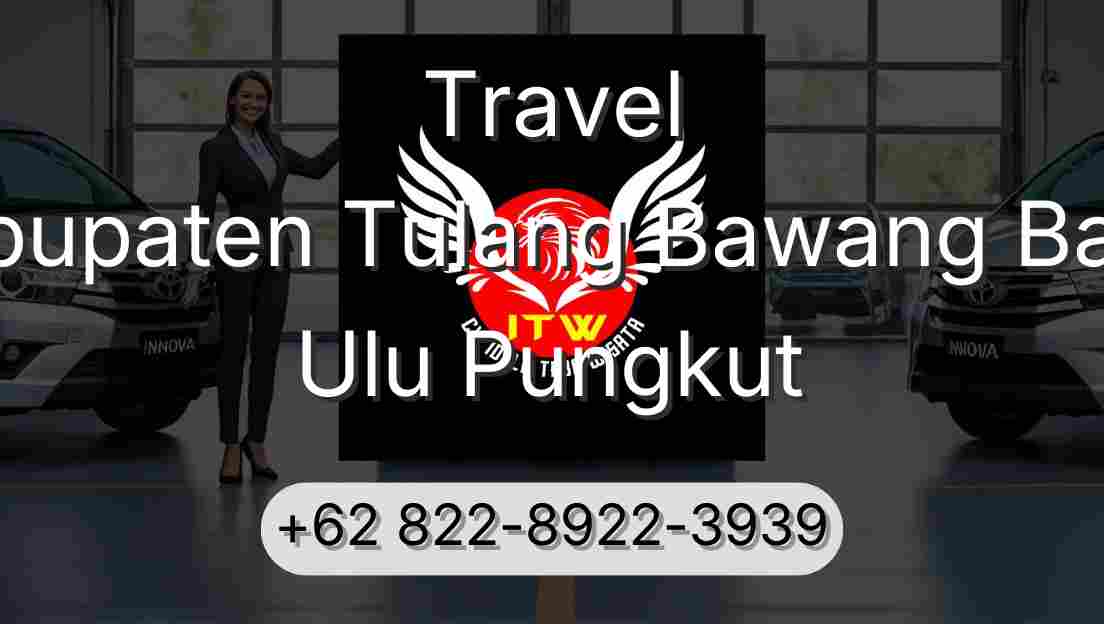 Travel Kabupaten Tulang Bawang Barat Ulu Pungkut