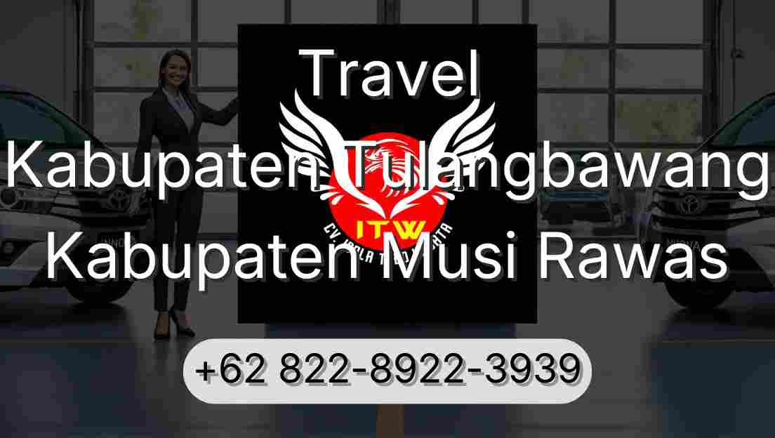 Travel Kabupaten Tulangbawang Kabupaten Musi Rawas