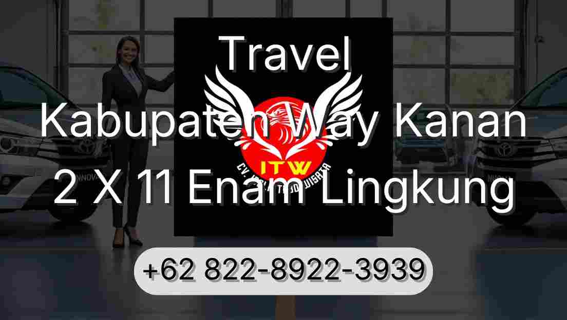 Travel Kabupaten Way Kanan 2 X 11 Enam Lingkung
