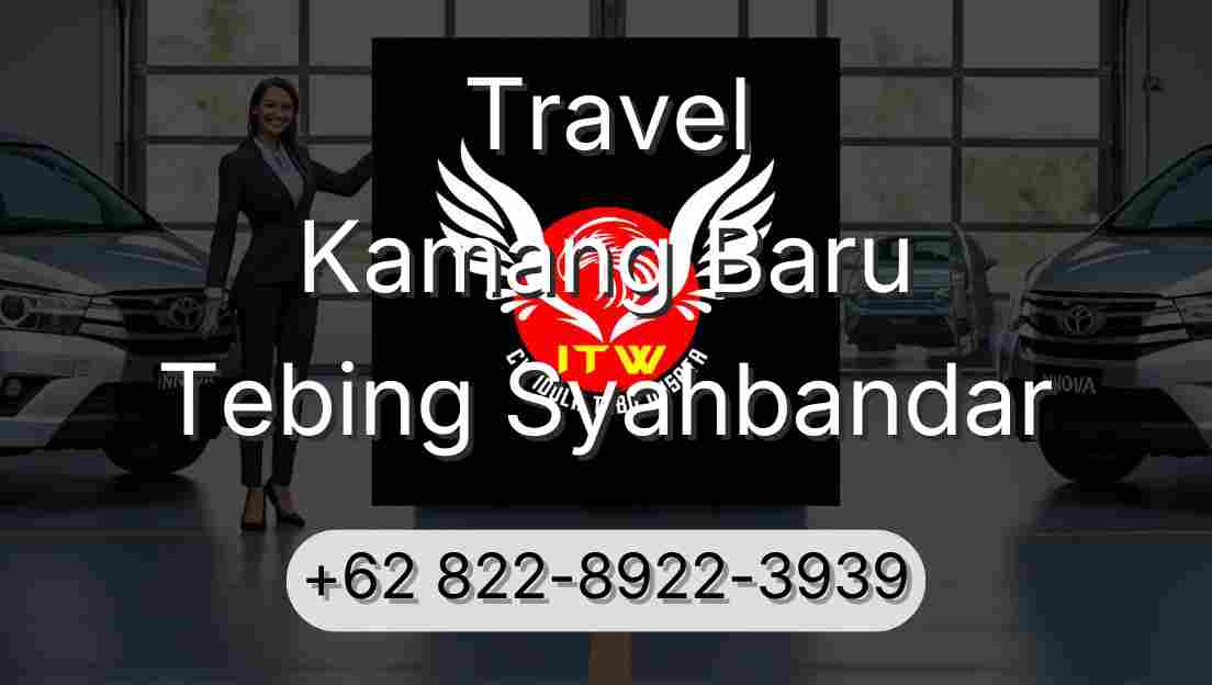 Travel Kamang Baru Tebing Syahbandar