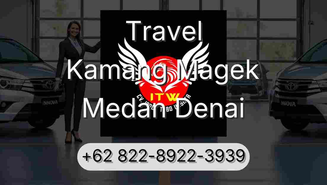 Travel Kamang Magek Medan Denai