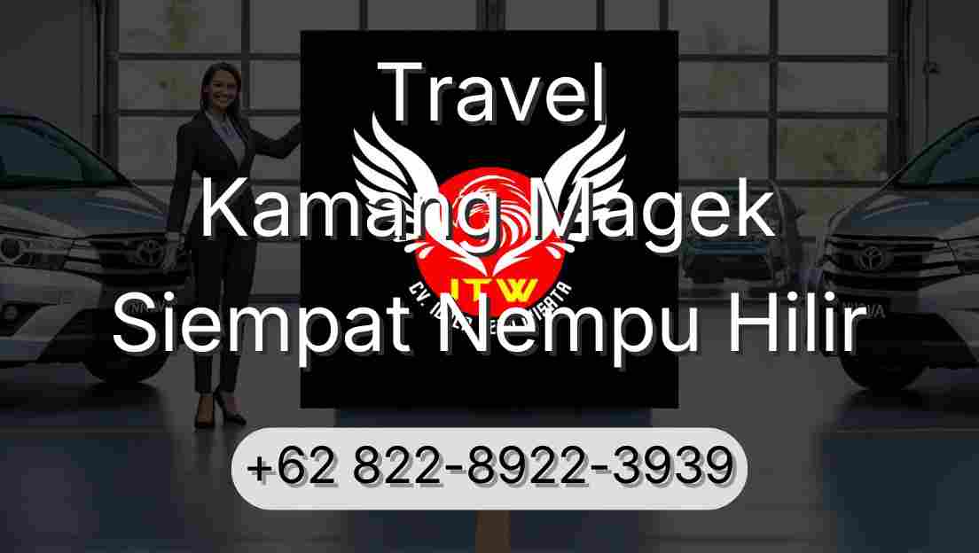 Travel Kamang Magek Siempat Nempu Hilir