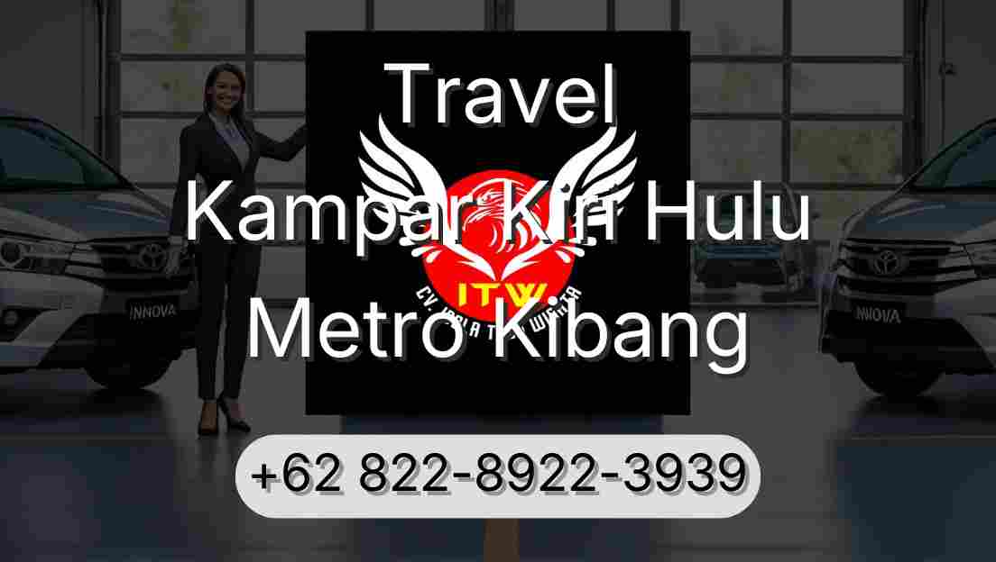 Travel Kampar Kiri Hulu Metro Kibang