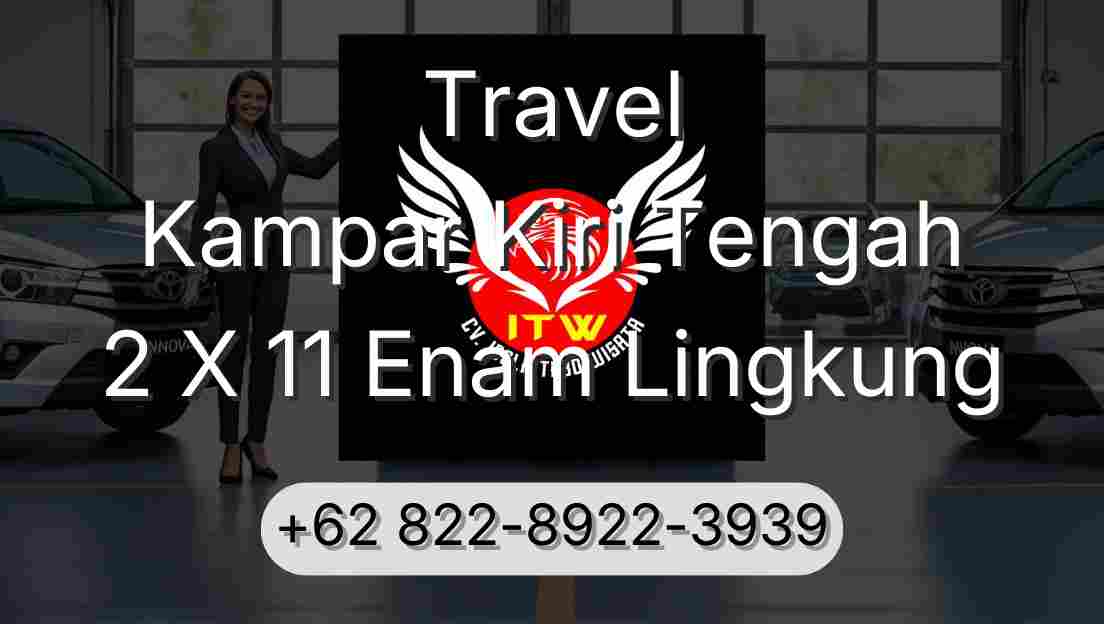 Travel Kampar Kiri Tengah 2 X 11 Enam Lingkung