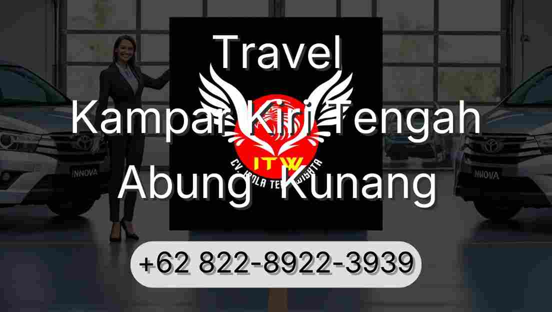 Travel Kampar Kiri Tengah Abung  Kunang