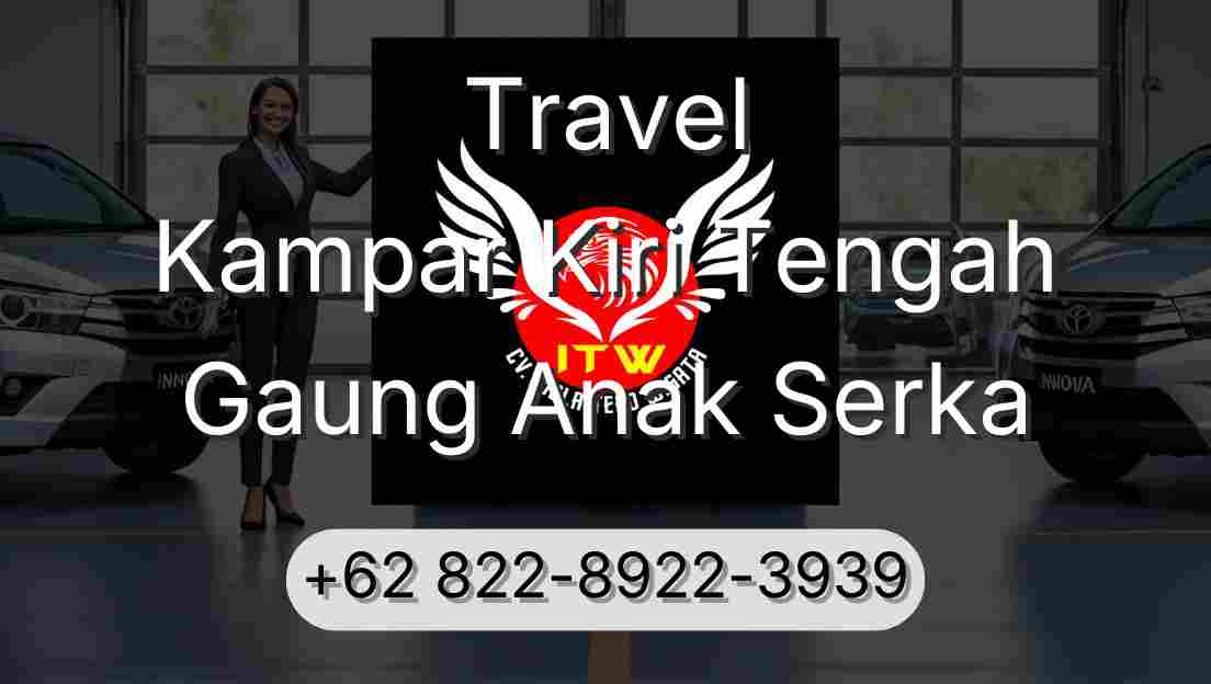 Travel Kampar Kiri Tengah Gaung Anak Serka
