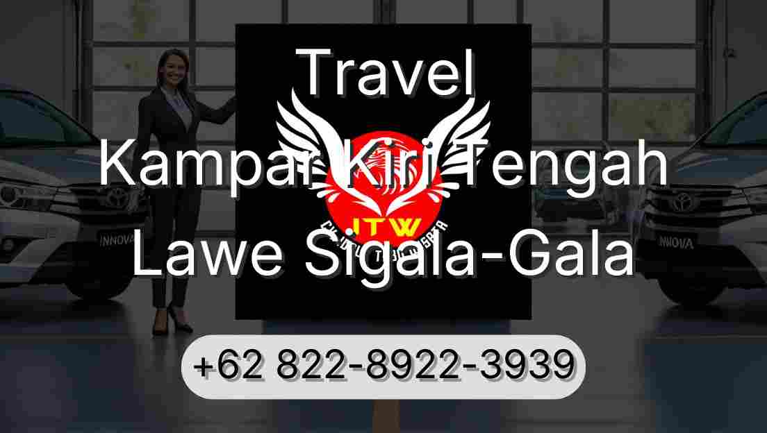 Travel Kampar Kiri Tengah Lawe Sigala-Gala