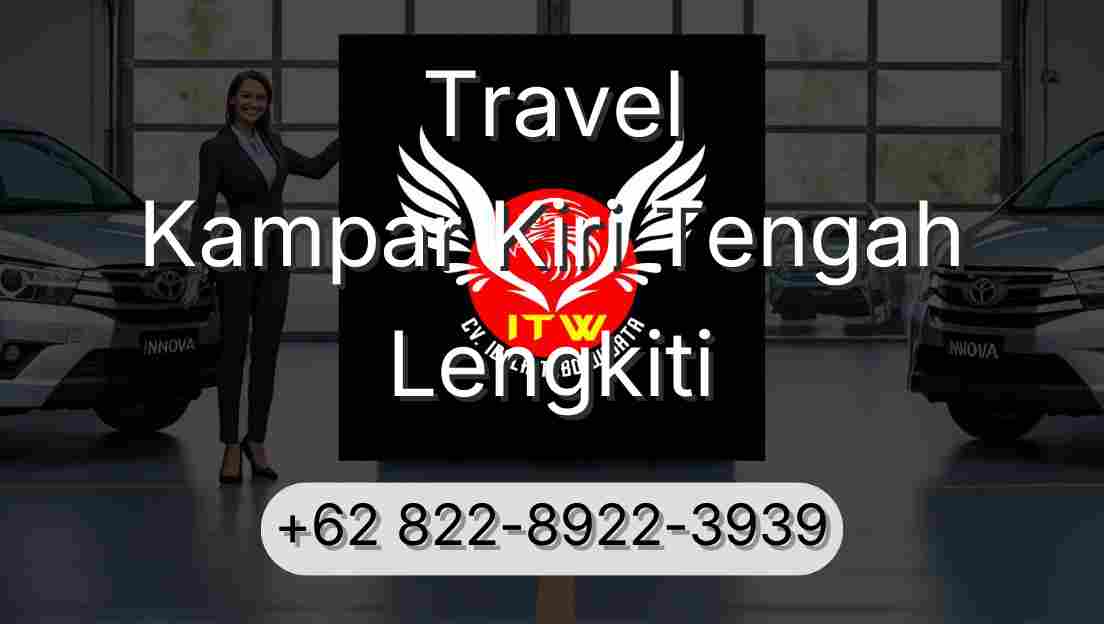 Travel Kampar Kiri Tengah Lengkiti
