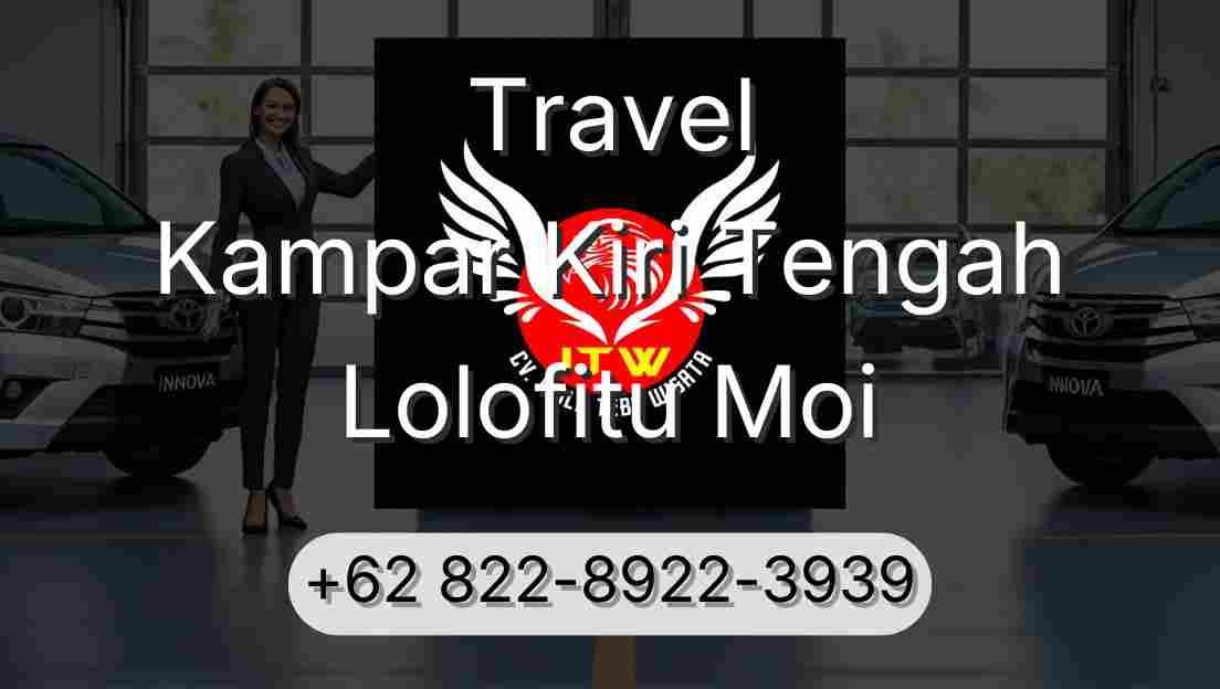 Travel Kampar Kiri Tengah Lolofitu Moi