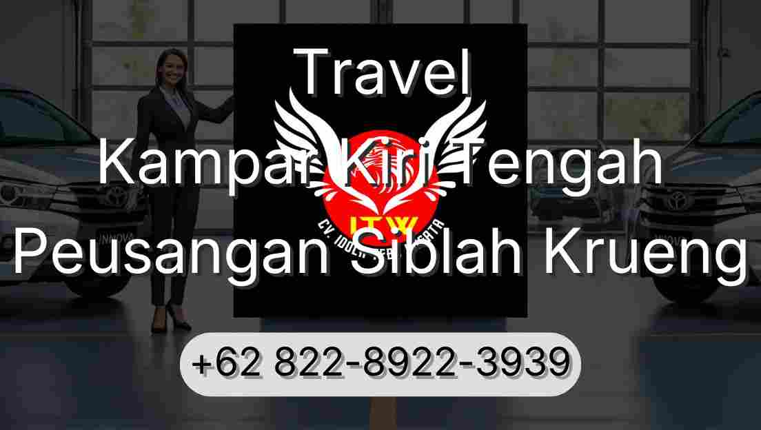 Travel Kampar Kiri Tengah Peusangan Siblah Krueng