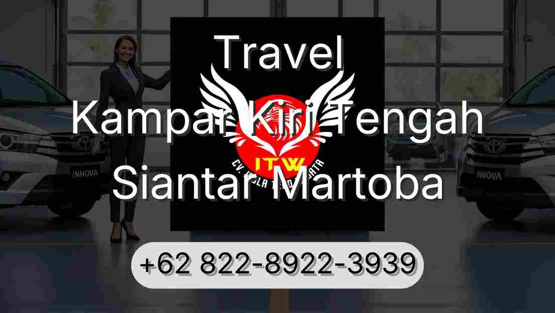 Travel Kampar Kiri Tengah Siantar Martoba