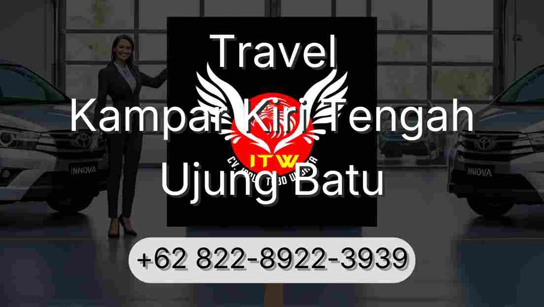 Travel Kampar Kiri Tengah Ujung Batu