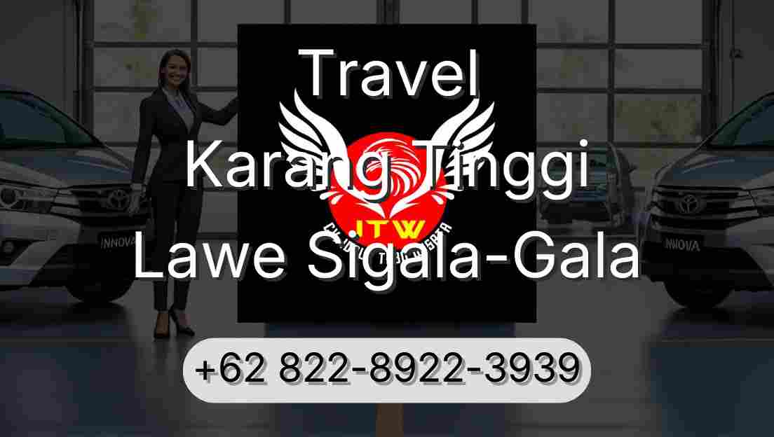 Travel Karang Tinggi Lawe Sigala-Gala
