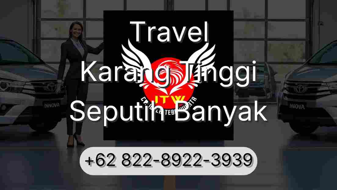 Travel Karang Tinggi Seputih Banyak