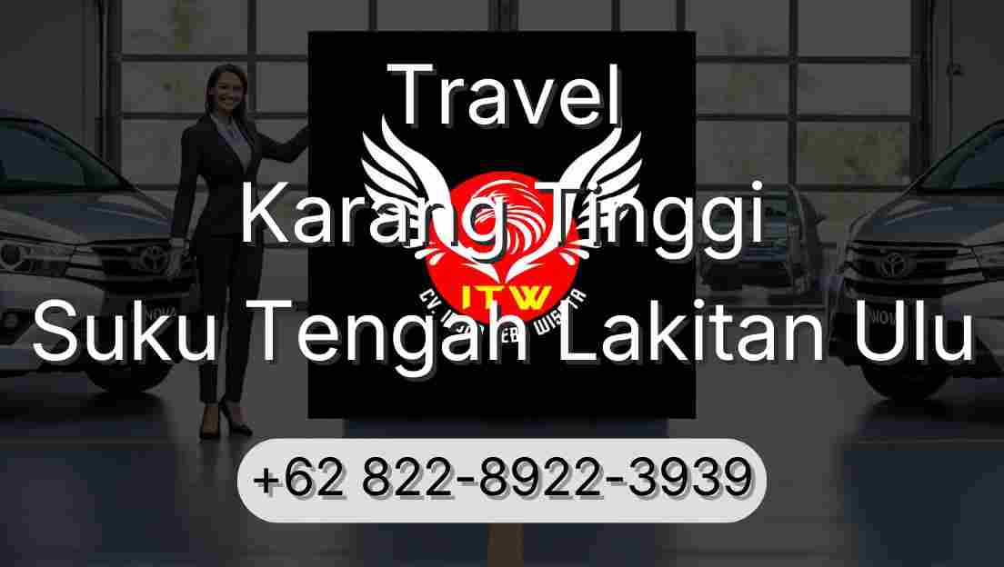 Travel Karang Tinggi Suku Tengah Lakitan Ulu